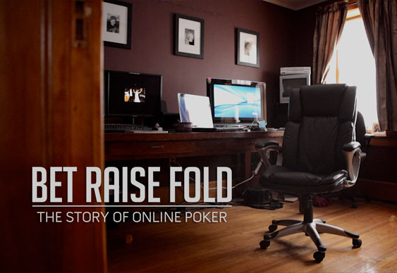 BET RAISE FOLD: The Story of Online Poker